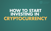 How To Start Investing in Cryptocurrency